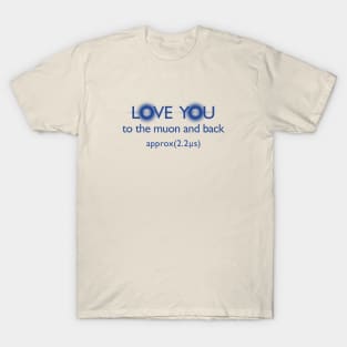 Love you to the muon and back 2.0 T-Shirt